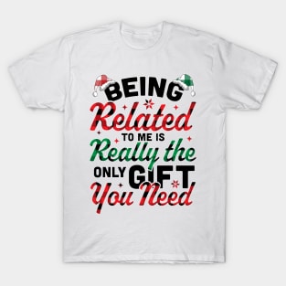 Being Related To Me is the only Gift you Need - Christmas Plaid T-Shirt